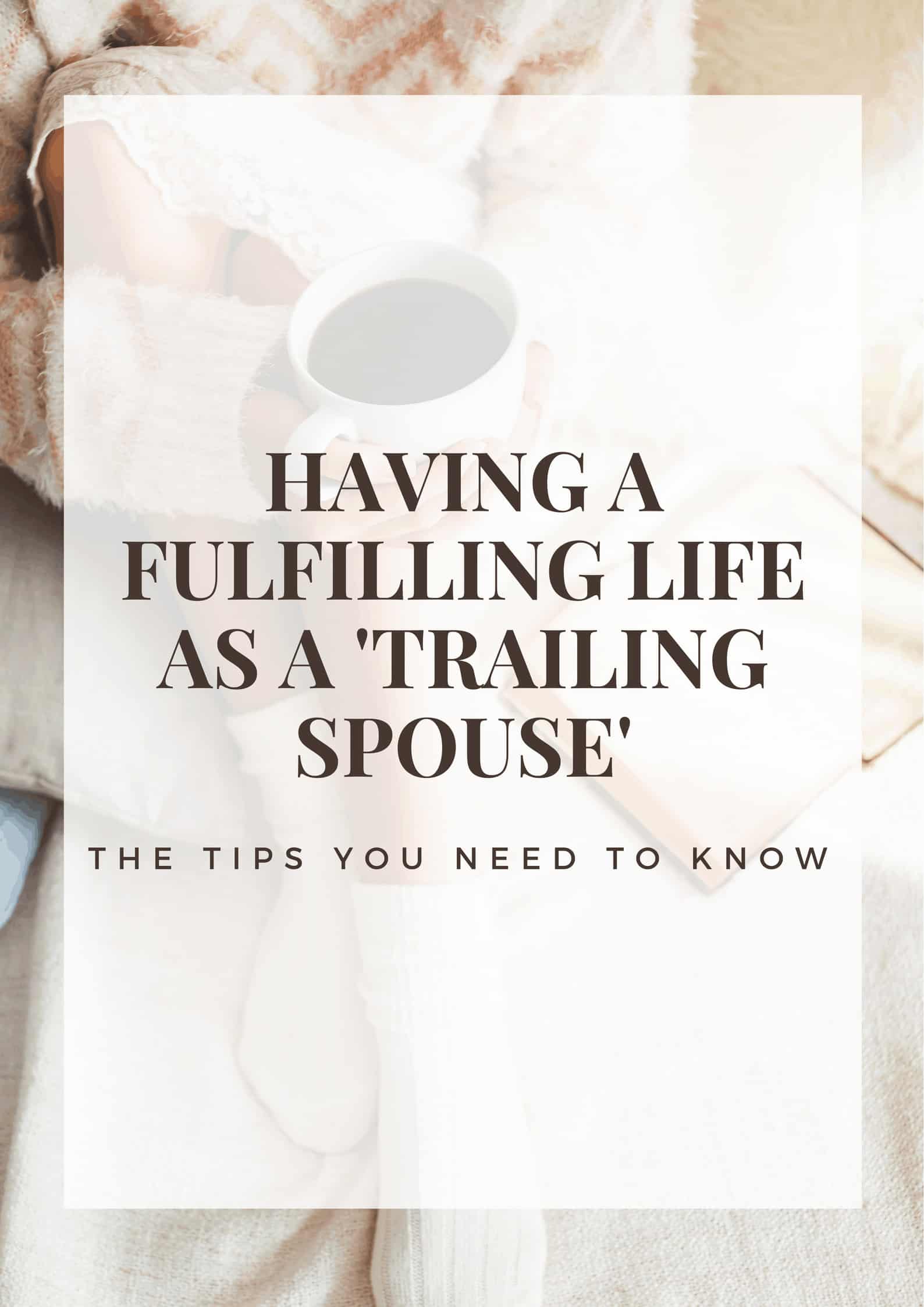 image with text over: having a fulfilling life as a trailing spouse