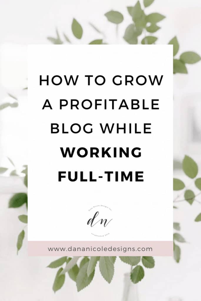 An image with text overlay that says: how to grow a profitable blog while working full-time
