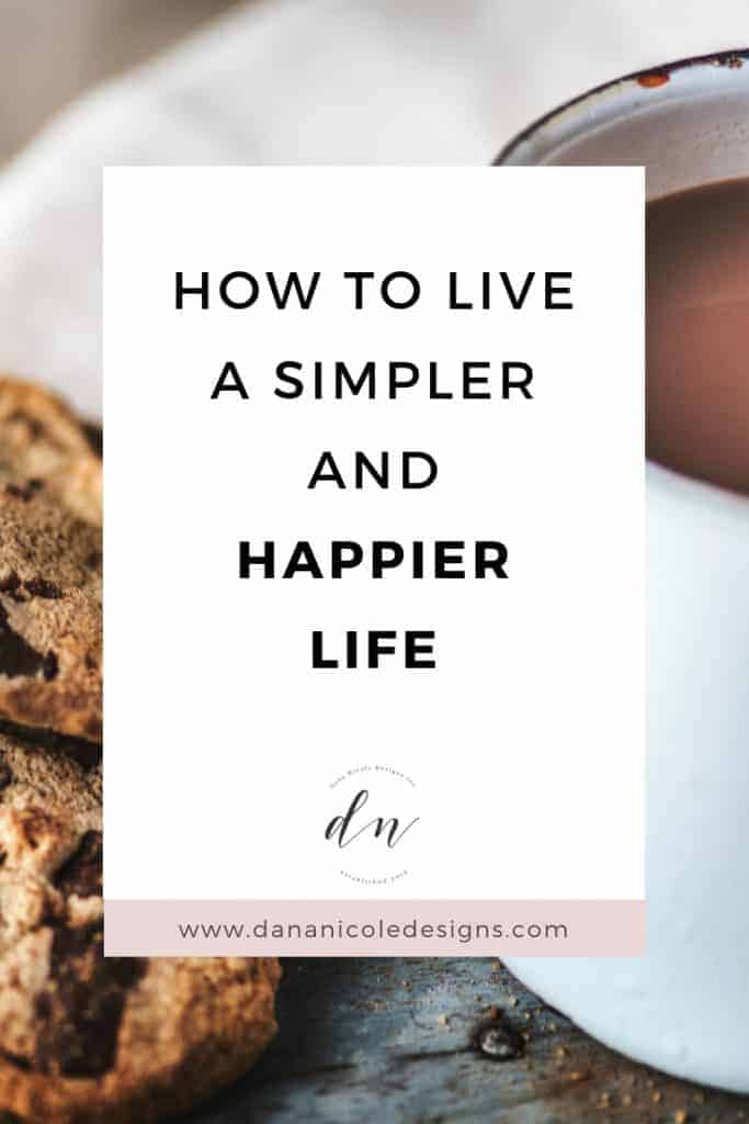 Image with text overlay that says: how to live a simpler and happier life