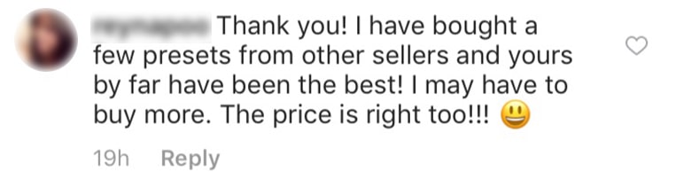 Screenshot of comment that says: "Thank you! I have bought a few presets form others sellers and yours by far have been the best! I may haev to buy more. The price is right too!!!"