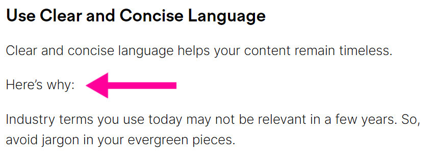 A screenshot of a passage of text. The passage reads: Use Clear and Concise Language
Clear and concise language helps your content remain timeless.

Here’s why:

Industry terms you use today may not be relevant in a few years. So, avoid jargon in your evergreen pieces. 