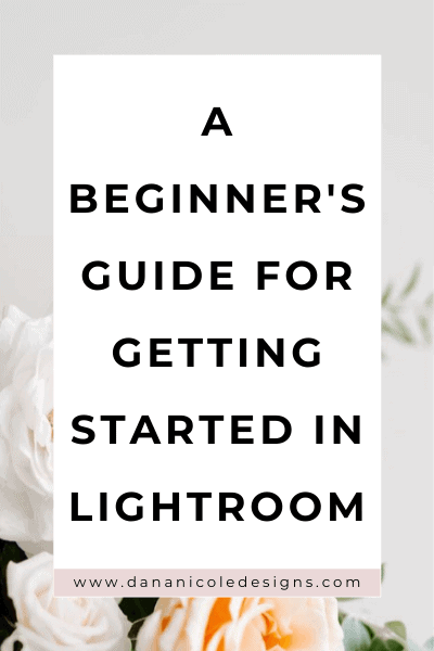 image with text overlay: a beginner's guide to getting started in lightroom