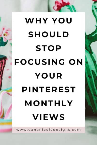 Image with text overlay: why you should stop focusing on your Pinterest monthly views