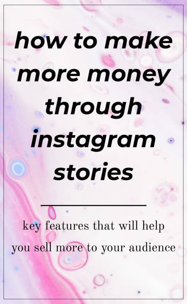 image with text overlay: how to make more money through Instagram Stories: key features to help you sell more to your audience